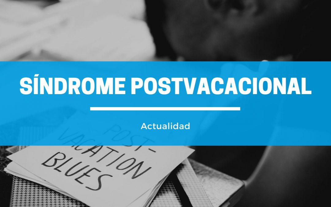 ¿SÍNDROME POSTVACACIONAL?